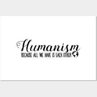 Humanism Because All We Have Is Each Other Posters and Art